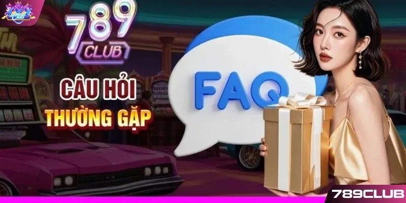 Giải đáp câu hỏi thường gặp 789CLUB 